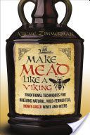 Make Mead Like a Viking - Traditional Techniques for Brewing Natural, Wild-Fermented, Honey-Based Wines and Beers (Zimmerman Jereme)(Paperback)