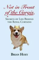 Not in Front of the Corgis - Secrets of Life Behind the Royal Curtains (Hoey Brian)(Paperback)