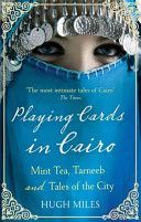 Playing Cards in Cairo - Mint Tea, Tarneeb and Tales of the City (Miles Hugh)(Paperback)
