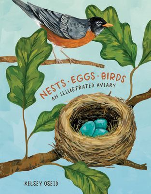 Nests, Eggs, Birds - An Illustrated Aviary (Oseid Kelsey)(Pevná vazba)