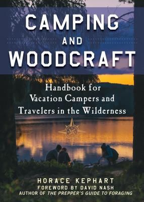 Camping and Woodcraft: A Handbook for Vacation Campers and Travelers in the Woods (Kephart Horace)(Paperback)