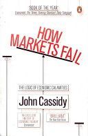 How Markets Fail - The Logic of Economic Calamities (Cassidy John)(Paperback)