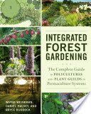 Integrated Forest Gardening - The Complete Guide to Polycultures and Plant Guilds in Permaculture Systems (Weiseman Wayne)(Paperback)