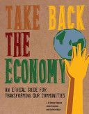 Take Back the Economy - An Ethical Guide for Transforming Our Communities (Gibson-Graham J.K.)(Paperback)