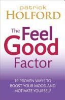 Feel Good Factor - 10 Proven Ways to Boost Your Mood and Motivate Yourself (Holford Patrick)(Paperback)