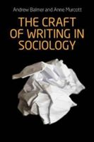 Craft of Writing in Sociology - Developing the Argument in Undergraduate Essays and Dissertations (Balmer Andrew)(Paperback)