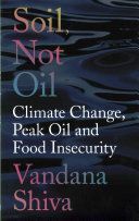 Soil Not Oil - Climate Change, Peak Oil and Food Insecurity (Shiva Vandana)(Paperback)