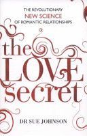 Love Secret - The Revolutionary New Science of Romantic Relationships (Johnson Dr. Sue)(Paperback)