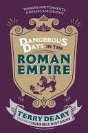 Dangerous Days in the Roman Empire - Terrors and Torments, Diseases and Deaths (Deary Terry)(Paperback)