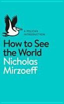 How to See the World (Mirzoeff Nicholas)(Paperback)