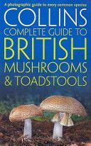 Collins Complete British Mushrooms and Toadstools - The Essential Photograph Guide to Britain's Fungi (Sterry Paul)(Paperback)