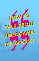 How to Talk About Videogames (Bogost Ian Prof.)(Paperback)