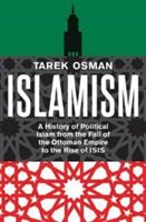 Islamism - A History of Political Islam from the Fall of the Ottoman Empire to the Rise of ISIS (Osman Tarek)(Paperback)