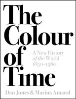 Colour of Time: A New History of the World, 1850-1960 (Jones Dan)(Pevná vazba)