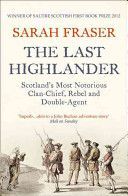 Last Highlander - Scotland's Most Notorious Clan-Chief, Rebel and Double-Agent (Fraser Sarah)(Paperback)