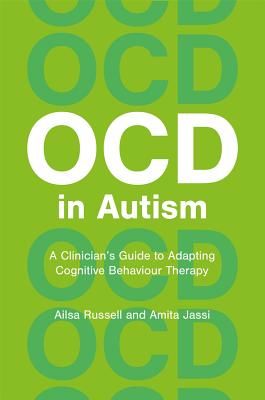 OCD and Autism - A Clinician's Guide to Adapting CBT (Russell Ailsa)(Paperback / softback)