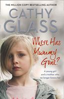 Where Has Mummy Gone? - A Young Girl and a Mother Who No Longer Knows Her (Glass Cathy)(Paperback / softback)