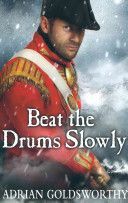 Beat the Drums Slowly (Goldsworthy Adrian)(Paperback)