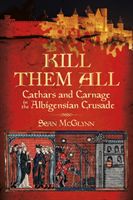 Kill Them All - Cathars and Carnage in the Albigensian Crusade (McGlynn Sean)(Paperback)