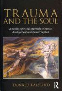 Trauma and the Soul - A Psycho-Spiritual Approach to Human Development and Its Interruption (Kalsched Donald (Clinical Psychologist and Jungian Psychoanalyst in Private Practice Albuquerque. Managing Member of Depth Psychological Associates LLC.))(Paperba