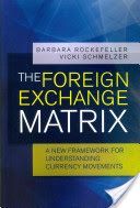 Foreign Exchange Matrix - A New Framework for Understanding Currency Movements (Rockefeller Barbara)(Paperback)