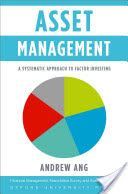 Asset Management - A Systematic Approach to Factor Investing (Ang Andrew (Ann F. Kaplan Professor of Business Columbia Business School))(Pevná vazba)