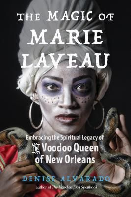 Magic of Marie Laveau - Embracing the Spiritual Legacy of the Voodoo Queen of New Orleans (Alvarado Denise (Denise Alvarado))(Paperback / softback)