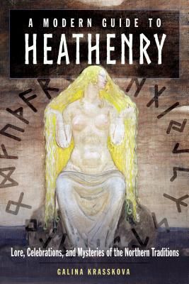 Modern Guide to Heathenry - Lore, Celebrations & Mysteries of the Northern Traditions (Krasskova Galina (Galina Krasskova))(Paperback / softback)