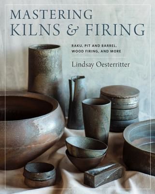 Mastering Kilns and Firing - Raku, Pit and Barrel, Wood Firing, and More (Oesterritter Lindsay)(Pevná vazba)