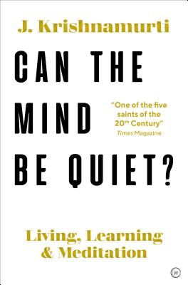 Can The Mind Be Quiet? - Living, Learning and Meditation (Krishnamurti Jiddu)(Paperback / softback)