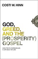 God, Greed, and the (Prosperity) Gospel - How Truth Overwhelms a Life Built on Lies (Hinn Costi W.)(Paperback / softback)