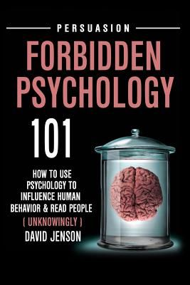 Forbidden Psychology 101: How to Use Psychology to Influence Human Behavior and Read People ( Unknowingly ) (Jenson David)(Paperback)