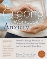 Qigong Workbook for Anxiety - Powerful Energy Practices to Rebalance Your Nervous System and Free Yourself from Fear (Lam Kam Chuen)(Paperback)