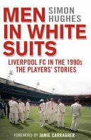 Men in White Suits - Liverpool Fc in the 1990s - the Players' Stories (Hughes Simon)(Paperback)