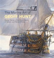 Marine Art of Geoff Hunt - Master Painter of the Naval World of Nelson and Patrick O'Brian (Hunt Geoff)(Paperback / softback)