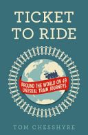 Ticket to Ride - Around the World on 49 Unusual Train Journeys (Chesshyre Tom)(Paperback)