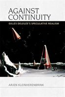 Against Continuity - Deleuze'S Speculative Realism (Kleinherenbrink Arjen)(Paperback / softback)