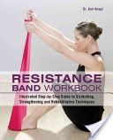 Resistance Band Workbook - Illustrated Step-By-Step Guide to Stretching, Strengthening and Rehabilitative Techniques (Knopf Karl)(Paperback)