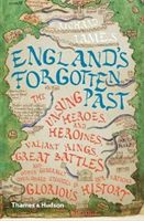 England's Forgotten Past - The Unsung Heroes and Heroines, Valiant Kings, Great Battles and Other Generally Overlooked Episodes in Our Nation's Glorious History (Tames Richard)(Paperback)