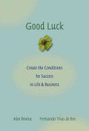 Good Luck - Creating the Conditions for Success in Life and Business (Rovira Alex)(Pevná vazba)