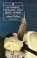 On Kissing, Tickling and Being Bored - Psychoanalytic Essays on the Unexamined Life (Phillips Adam)(Paperback)