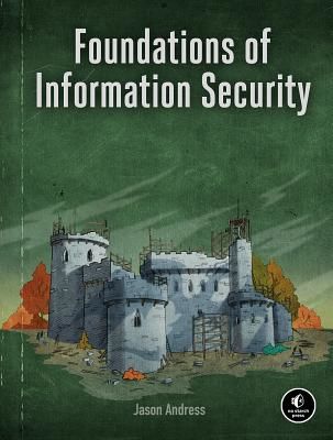 Foundations Of Information Security - A Straightforward Introduction (Andress Jason)(Paperback / softback)