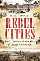 Rebel Cities - Paris, London and New York in the Age of Revolution (Rapport Mike)(Paperback / softback)