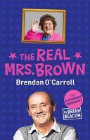 Real Mrs. Brown - The Authorised Biography of Brendan O'Carroll (Beacom Brian)(Paperback)