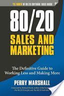 80/20 Sales and Marketing - The Definitive Guide to Working Less and Making More (Marshall Perry)(Paperback)