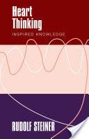 Heart Thinking - Inspired Knowledge (Steiner Rudolf)(Paperback)
