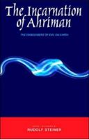 Incarnation of Ahriman - The Embodiment of Evil on Earth (Steiner Rudolf)(Paperback)