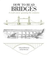 How to Read Bridges - A crash course spanning the centuries (Denison Edward)(Paperback)