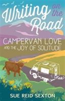 Writing on the Road: Campervan Love and the Joy of Solitude (Sexton Sue Reid)(Paperback)