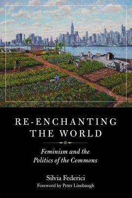 Re-enchanting The World - Feminism and the Politics of the Commons (Federici Silvia)(Paperback / softback)